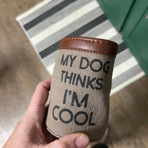 image_b1df02a7-21ab-48e5-bbcd-e623c6990ef3.jpg “My dog thinks I’m cool” Can coozie